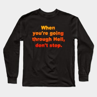 When you're going through Hell Long Sleeve T-Shirt